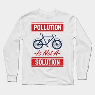 Pollution is Not Solution Long Sleeve T-Shirt